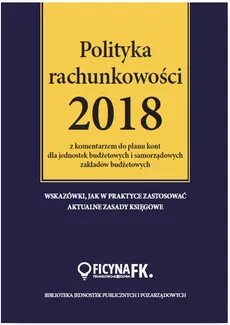 Polityka rachunkowości 2018 z komentarzem do planu kont dla jednostek budżetowych - Outlet - Ilżbieta Gaździki, Barbara Jarosz, Ewa Ostapowicz