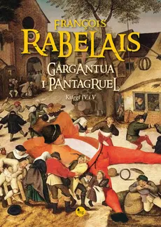 Gargantua i Pantagruel Księgi IV i V - Rabelais François