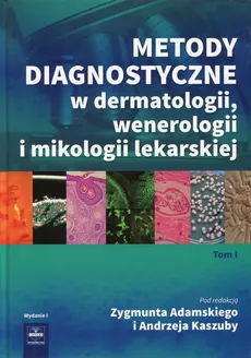 Metody diagnostyczne w dermatologii, wenerologii i mikologii lekarskiej Tom 1