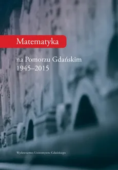 Matematyka na Pomorzu Gdańskim 1944-2015 - Outlet