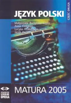 Język polski Matura 2005 cz 2 - Małgorzata Burzyńska-Kupisz, Anna Fikstejn, Lucyna Grabowska, Jacek Kozieł