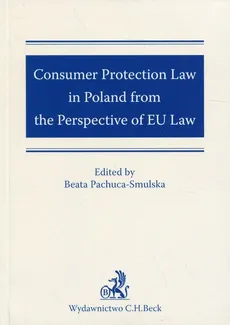 Consumer Protection Law in Poland from the Perspective of EU Law - Beata Pachuca-Smulska