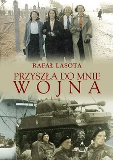 Przyszła do mnie wojna - Outlet - Rafał Lasota
