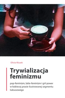 Trywializacja feminizmu - Outlet - Olivia Kłusek
