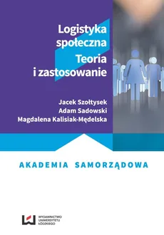 Logistyka społeczna - Magdalena Kalisiak-Mędelska, Adam Sadowski, Jacek Szołtysek