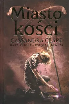 Miasto kości Dary Anioła Księga 1 - Cassandra Clare