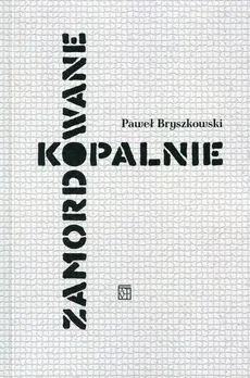 Zamordowane kopalnie - Paweł Bryszkowski