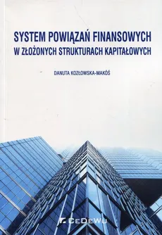 System powiązań finansowych w złożonych strukturach kapitałowych - Outlet - Danuta Kozłowska-Makóś