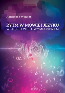 Rytm w mowie i języku w ujęciu wielowymiarowym - Agnieszka Wagner