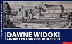 Dawne widoki zamków i pałaców ziemi raciborskiej - Grzegorz Wawoczny