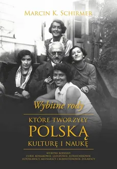 Wybitne rody, które tworzyły polską kulturę i naukę - Outlet - Schirmer Marcin Konrad