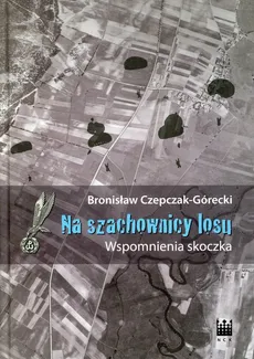 Na szachownicy losu - Bronisław Czepczak-Górecki