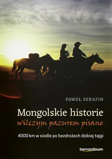 Mongolskie historie wilczym pazurem pisane - Outlet - Paweł Serafin
