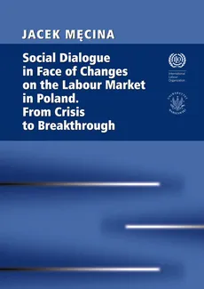 Social Dialogue in Face of Changes on the Labour Market in Poland. From Crisis to Breakthrough - Jacek Męcina