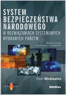 System bezpieczeństwa narodowego w rozwiązaniach systemowych wybranych państw - Outlet - Piotr Mickiewicz