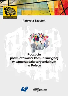 Poczucie podmiotowości komunikacyjnej w samorządzie terytorialnym w Polsce - Outlet - Paulina Szostok