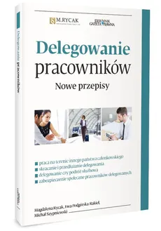 Delegowanie pracowników Nowe przepisy - Ewa Podgórska-Rakiel, Magdalena Rycak, Michał Szypniewski