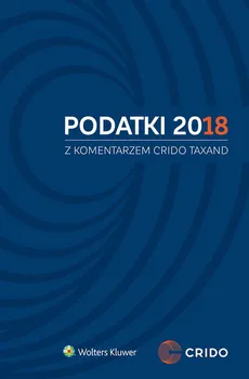 Podatki 2018 z komentarzem Crido Taxand - Outlet - Michał Borowski, Marek Gadacz, Ameli Górniak, Roman Namysłowski, Puncewicz Andrzej Jan, Paweł Toński