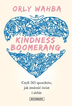 Kindness Boomerang 365 sposobów, jak zmienić świat i siebie - Wahba Orly