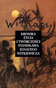 Kronika życia i twórczości Stanisława Ignacego Witkiewicza - Outlet