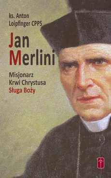 Jan Merlini Misjonarz Krwi Chrystusa, Sługa Boży - Anton Loipfinger