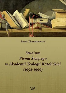 Studium Pisma Świętego w Akademii Teologii Katolickiej (1954-1999) - Beata Zbarachewicz