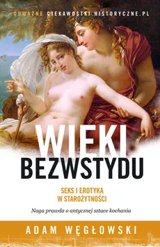 Wieki bezwstydu Seks i erotyka w starożytności - Outlet - Adam Węgłowski