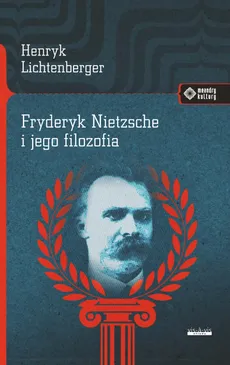 Fryderyk Nietzsche i jego filozofia - Henryk Lichtenberger
