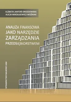 Analiza finansowa jako narzędzie zarządzania przedsiębiorstwem - Elzbieta Jantoń-Drozdowska, Alicja Mikołajewicz-Woźniak