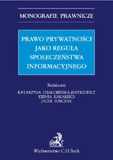 Prawo prywatności jako reguła społeczeństwa informacyjnego - Outlet - Katarzyna Chałubińska-Jentkiewicz, Ksenia Kakareko