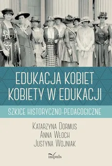 Edukacja kobiet kobiety w edukacji - Outlet - Katarzyna Dormus, Anna Włoch, Justyna Wojniak