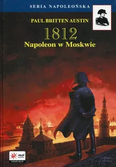 1812 Tom 2 Napoleon w Moskwie - Outlet - Austin Paul Britten