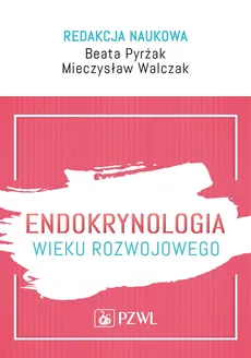 Endokrynologia wieku rozwojowego - Pyrżak Beata, Mieczysław Walczak