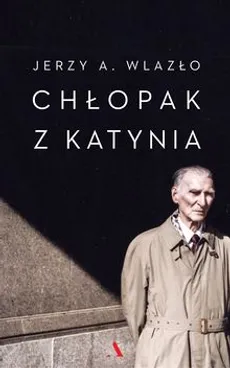 Chłopak z Katynia - Wlazło Jerzy A.