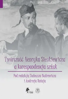 Twórczość Henryka Sienkiewicza a korespondencja sztuk Tom 7 - Tadeusz Budrewicz, Andrzej Rataj