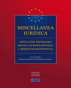Miscellanea Iuridica aktualne problemy prawa europejskiego i międzynarodowego - Outlet