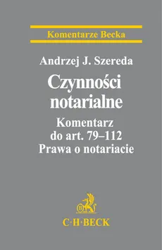 Czynności notarialne Komentarz do art. 79-112 Prawa o notariacie - Szereda Andrzej Jan