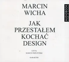 Jak przestałem kochać design - CD - Marcin Wicha