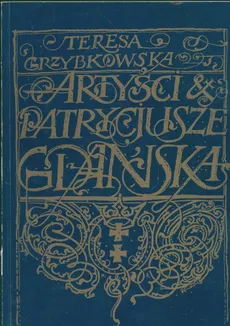 Artyści i patrycjusze Gdańska - Outlet - Teresa Grzybkowska