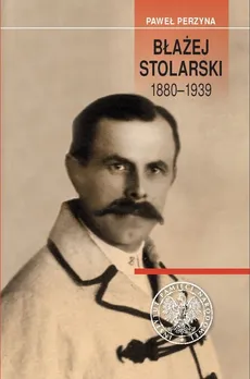 Błażej Stolarski 1880-1939 - Paweł Perzyna