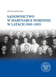 Sądownictwo w Marynarce Wojennej w latach 1945-1955 - Helena Kowalska