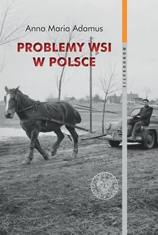 Problemy wsi w Polsce w latach 1956-1980 w świetle listów do władz centralnych - Outlet - Adamus Anna Maria