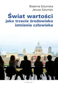 Świat wartości jako trzecie środowisko istnienia człowieka - Outlet - Bożena Sztumska, Janusz Sztumski