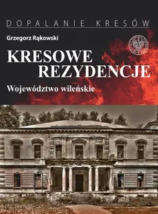Kresowe rezydencje Województwo wileńskie - Outlet - Grzegorz Rąkowski