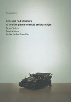 Refleksja nad literaturą w polskim piśmiennictwie emigracyjnym - Outlet - Andrzej Karcz