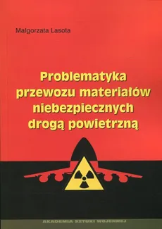 Problematyka przewozu materiałów niebezpiecznych drogą powietrzną - Małgorzata Lasota
