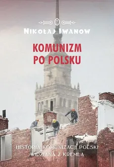 Komunizm po polsku - Outlet - Nikołaj Iwanow