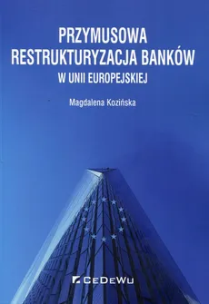 Przymusowa restrukturyzacja banków w Unii Europejskiej - Outlet - Magdalena Kozińska