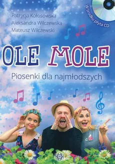 Ole Mole Piosenki dla najmłodszych + CD - Outlet - Patrycja Kołosowska, Aleksandra Wilczewska, Mateusz Wilczewski