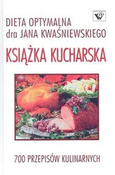 Książka kucharska-Dieta optymalna-700 przepisów - Jan Kwaśniewski, Tomasz Kwaśniewski